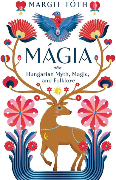 Mágia: Hungarian Myth, Magic, and Folklore