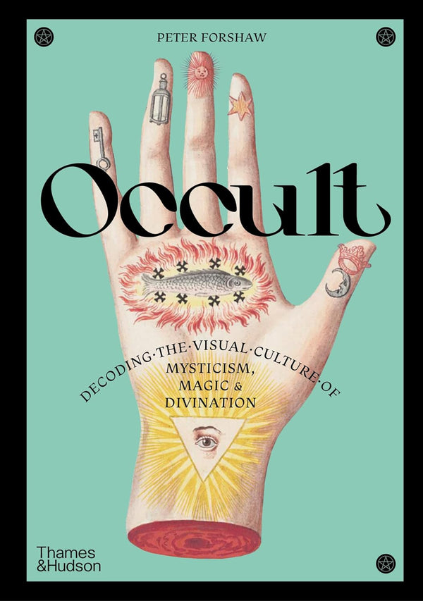 Occult : Decoding the visual culture of mysticism, magic and divination by Peter Forshaw