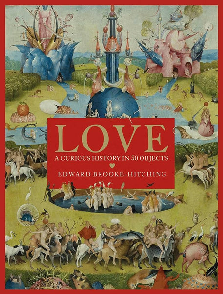 Love: a curious history in 50 objects by Edward Brooke-Hitching