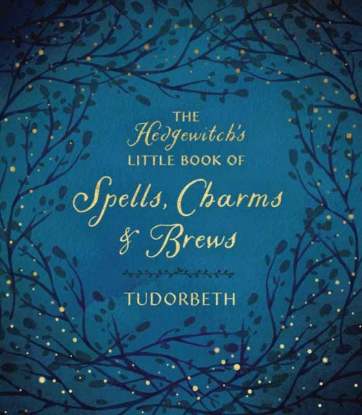 The Hedgewitch's Little Book of Spells, Charms and Brews by Tudorbeth