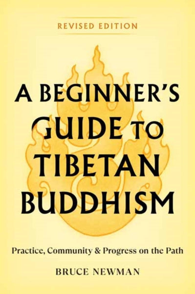 A Beginner's Guide to Tibetan Buddhism by Bruce Newman