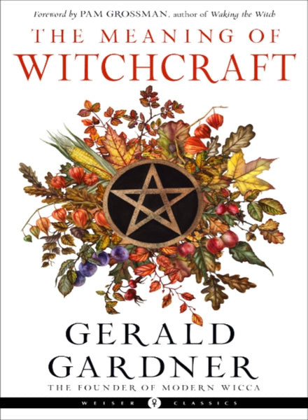 The Meaning of Witchcraft by Gerald Gardner