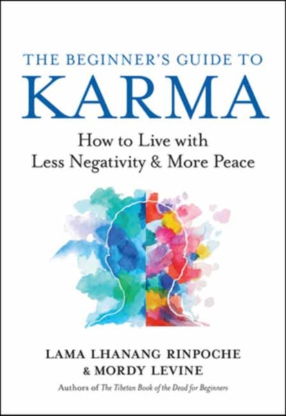 The Beginner’s Guide to Karma by Lama Lhanang & Mordy Levine