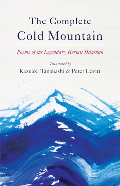Complete Cold Mountain by Kazuaki Tanahashi & Peter Levitt (trans)