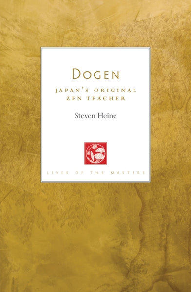 Dogen : Japan's Original Zen Teacher by Steven Heine