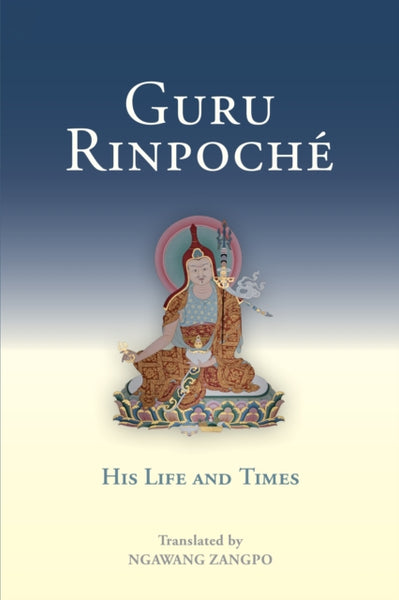 Guru Rinpoche : His Life and Times by Ngawang Zangpo