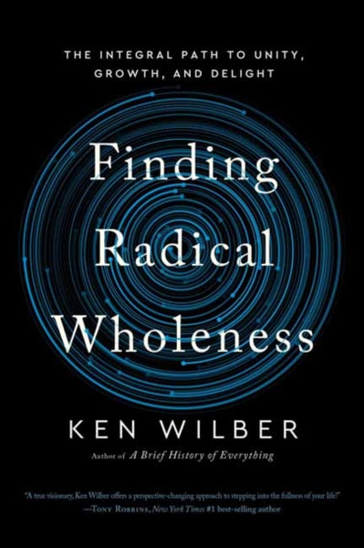 Finding Radical Wholeness by Ken Wilber
