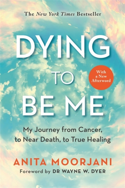 Dying To Be Me by Anita Moorjani