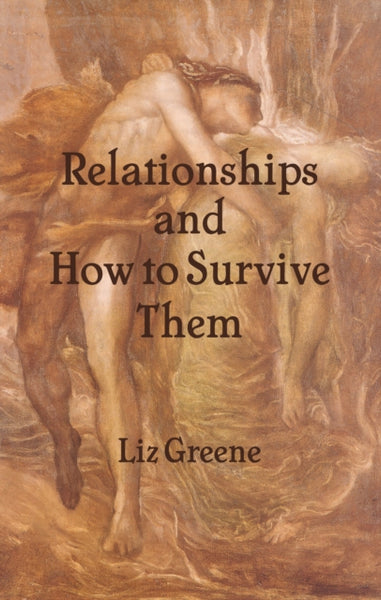 Relationships and How to Survive Them by Liz Greene by Liz Greene
