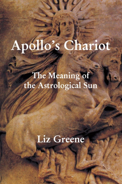 Apollo's Chariot: The Meaning of the Astrological Sun by Liz Greene