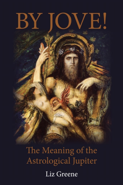 By Jove! : The Meaning of the Astrological Jupiter by Liz Greene
