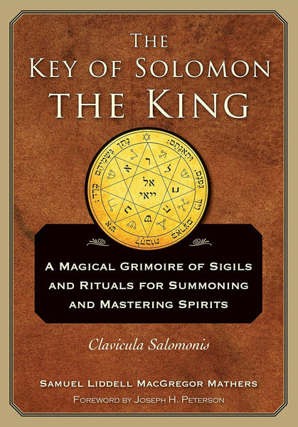 The Key of Solomon the King: Clavicula Salomonis