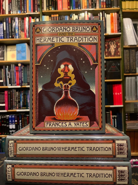 Giordano Bruno and The Hermetic Tradition by Frances Yates