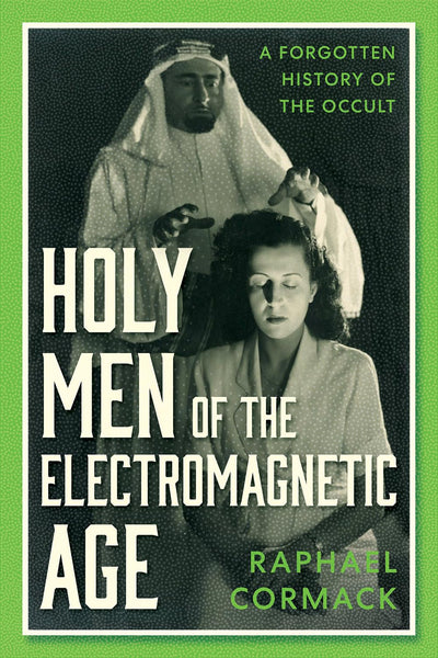 Holy Men of the Electromagnetic Age by Raphael Cormack