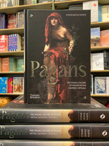 Pagans : The Visual Culture of Pagan Myths, Legends and Rituals by Ethan Doyle White