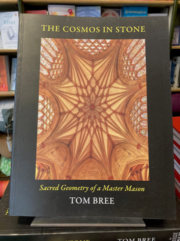 The Cosmos in Stone : Sacred Geometry of a Master Mason by Tom Bree