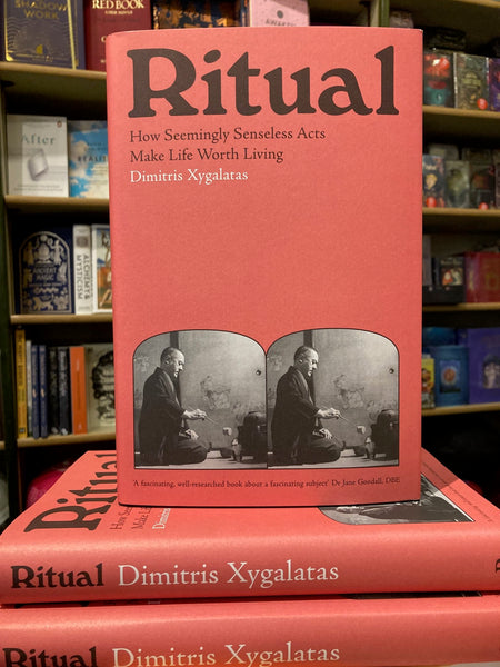 Ritual : How Seemingly Senseless Acts Make Life Worth Living by Dimitris Xygalatas