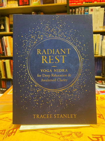 Radiant Rest : Yoga Nidra for Deep Relaxation and Awakened Clarity by Tracee Stanley