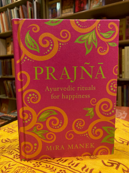 Prajna : Ayurvedic Rituals For Happiness by Mira Manek