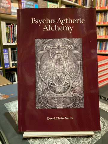Psycho-Aetheric Alchemy Volume 1 by David Chaim Smith