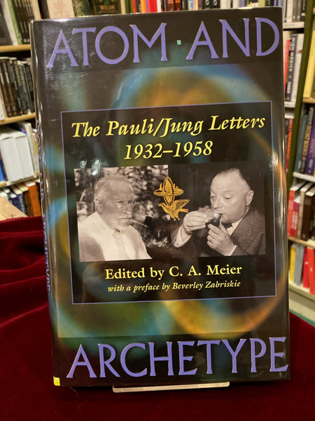 Atom and Archetype: The Pauli/Jung Letters 1932-1958 by C. A. Meier (Ed)