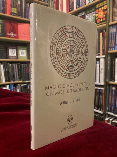 Magic Circles in the Grimoire Tradition by William Kiesel