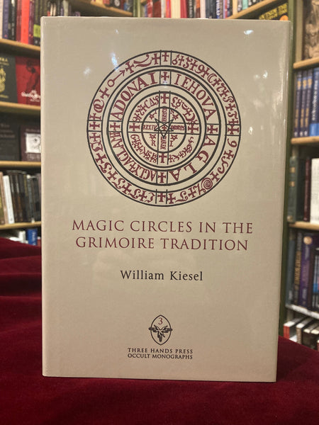 Magic Circles in the Grimoire Tradition by William Kiesel