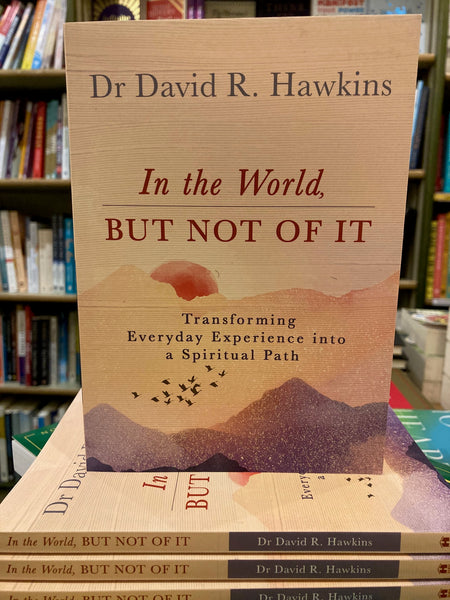 In the World, But Not of It by David R. Hawkins
