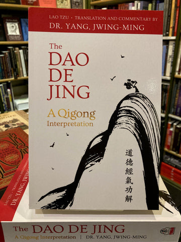 The Dao De Jing: A Qigong Interpretation by Dr. Jwing-Ming Yang