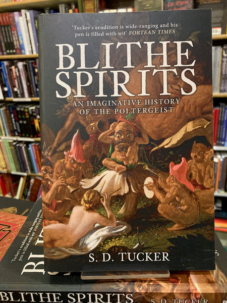 Blithe Spirits : An Imaginative History of the Poltergeist by S.D. Tucker