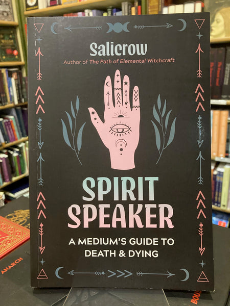 Spirit Speaker : A Medium's Guide to Death and Dying by Salicrow