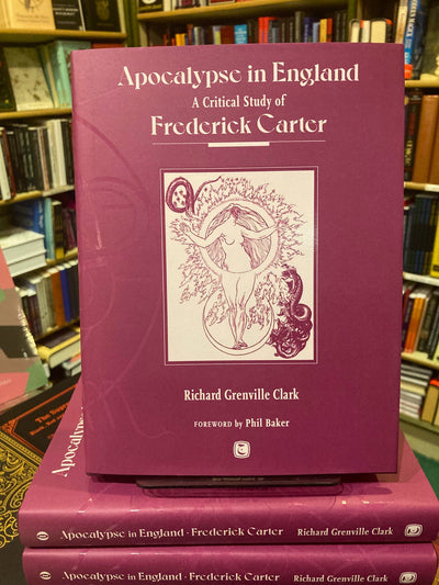 Apocalypse in England: A Critical Study of Frederick Carter by Richard Grenville Clark