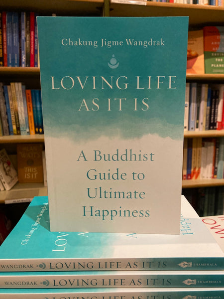 Loving Life as It Is by Chakung Jigme Wangdrak