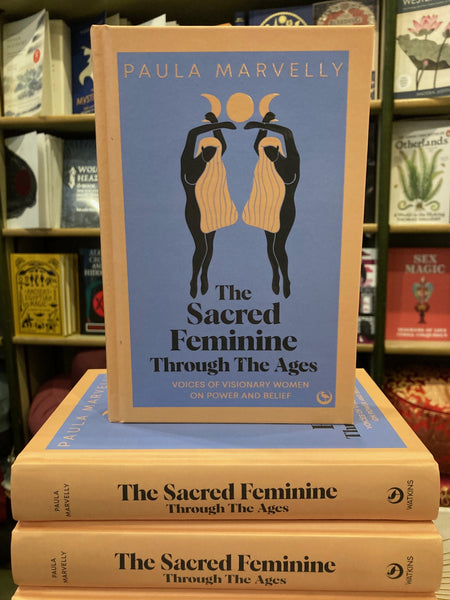 The Sacred Feminine Through The Ages by Paula Marvelly