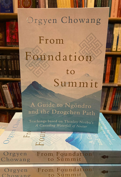 From Foundation to Summit by Orgyen Chowang