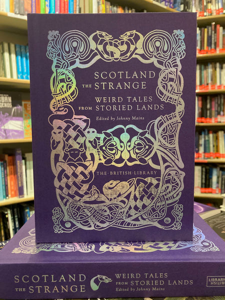 Scotland the Strange : Weird Tales from Storied Lands by Johnny Mains (ed)