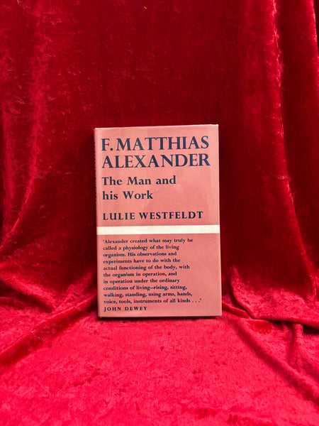 F. Matthews Alexander : The Man and his Work by Lulie Westfeldt
