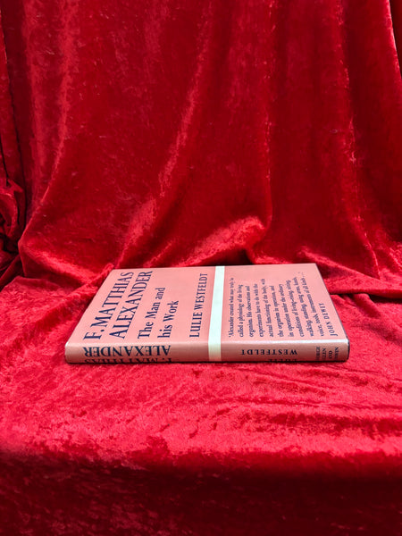 F. Matthews Alexander : The Man and his Work by Lulie Westfeldt