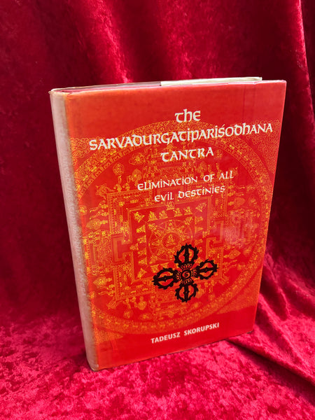 The Sarvadurgatipariśodhana tantra: Elimination of all evil destinies by Tadeusz Skorupski