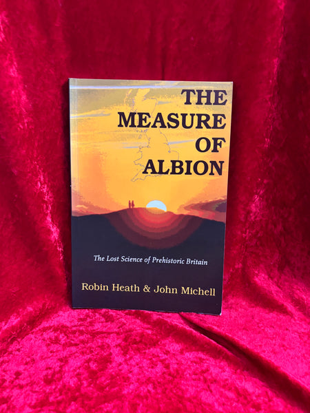 The Measure of Albion: The Lost Science of Prehistoric Britain by Robin Heath & John Michell