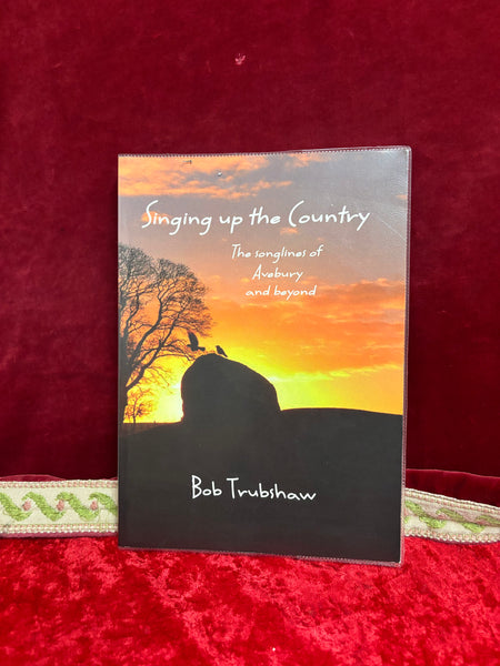 Singing Up the Country - The Song Lines of Avebury and Beyond by Bob Trubshaw