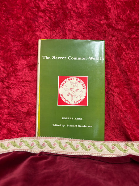 The Secret Common-Wealth & A Short Treatise on Charms and Spels  by Robert Kirk, edited with a commentary by Stewart Sanderson