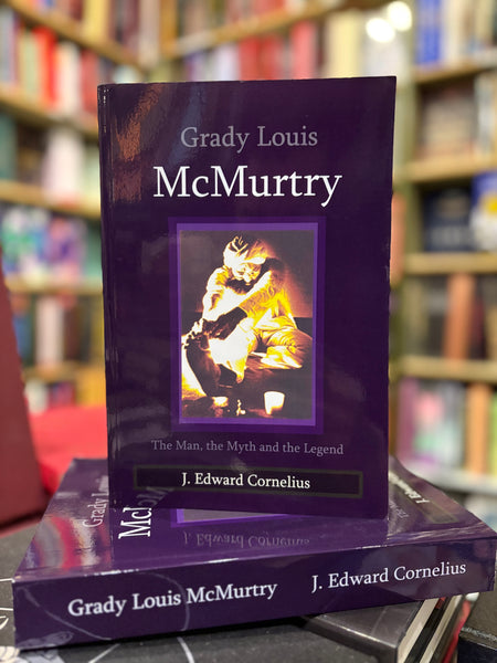 Grady Louis McMurty: The Man, the Myth and the Legend by Edward J. Cornelius