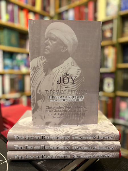 The Joy of Dissolution: Thelema, True Self, and the Ego Illusion by J. Edward Cornelius, Christopher Reed Johnson & Erica Johnson