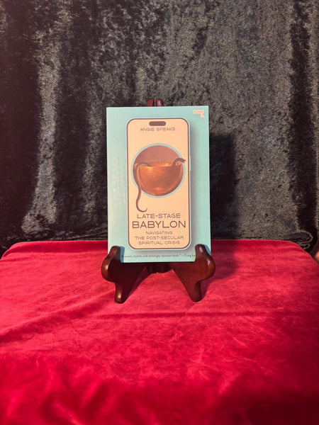 Late Stage Babylon: Navigating the Post-Secular Spiritual Crisis by Angie Speaks