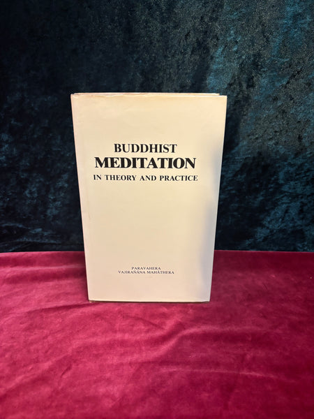 Buddhist Meditation in Theory and Practice - A General Exposition According to the Pali Canon of the Theravad School