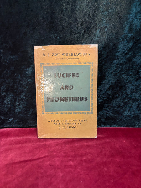 Lucifer and Prometheus - A Study of Milton's Satan by R. J. Zwi Werblowsky