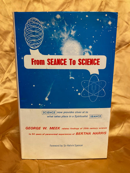 From Seance to Science by George W. Meek (and Bertha Harris)