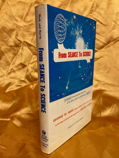 From Seance to Science by George W. Meek (and Bertha Harris)