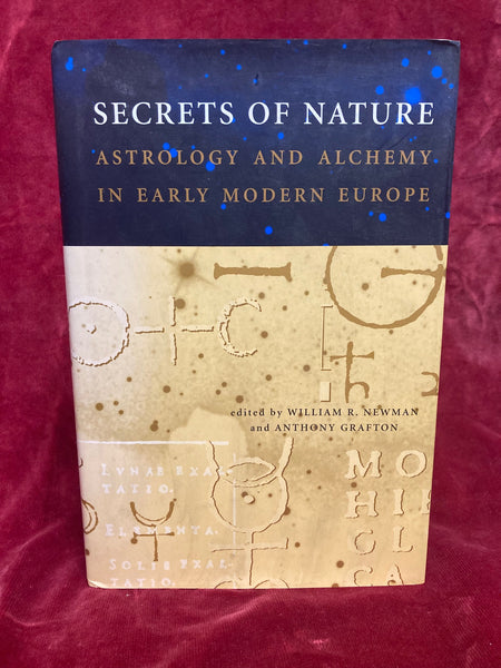 Secrets of Nature – Astrology and Alchemy in Early Modern Europe Edited by William R. Newman & Anthony Grafton